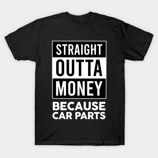 Straight Outta Money Because Car Parts T-Shirt by VrumVrum